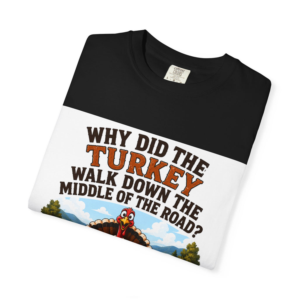 Copy of Pun lovers t-shirt “Why did the Turkey walk down the middle of the road?"