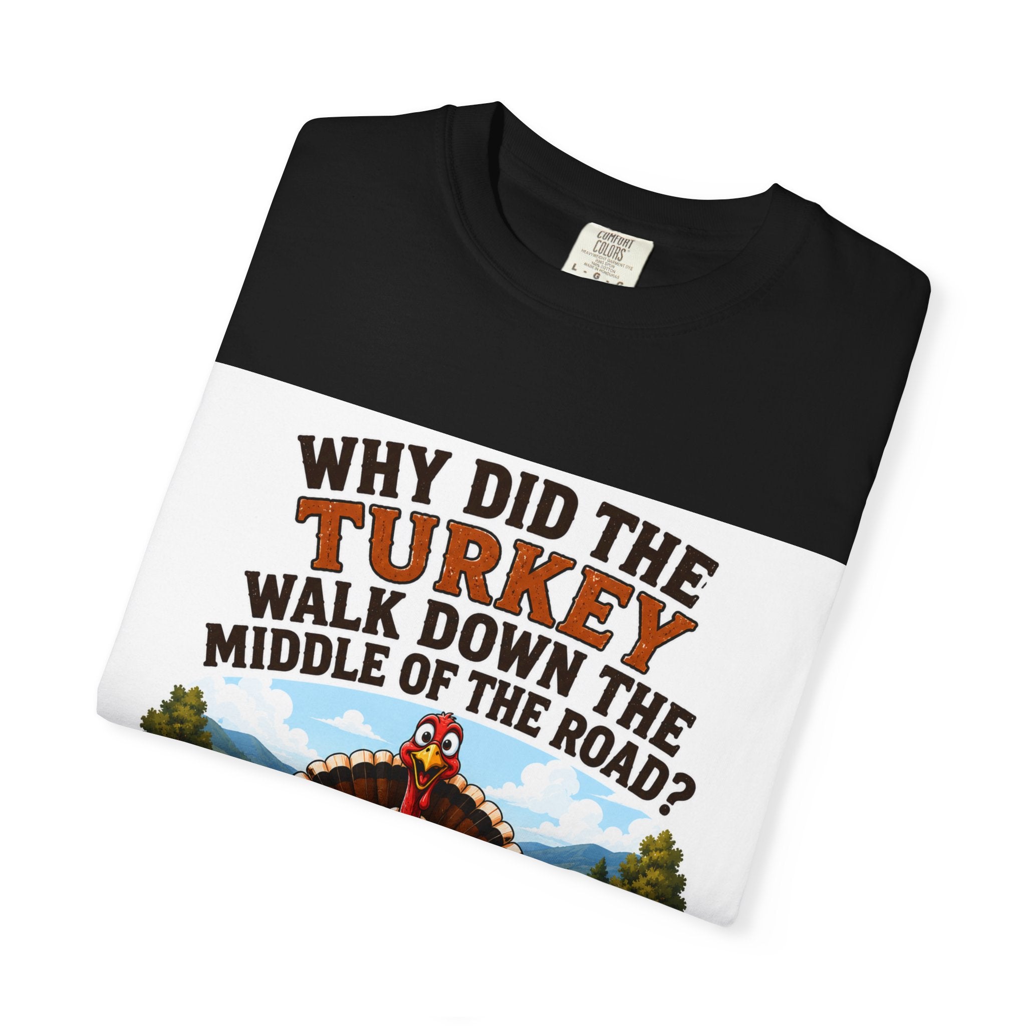 Copy of Pun lovers t-shirt “Why did the Turkey walk down the middle of the road?"