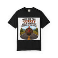 Copy of Pun lovers t-shirt “Why did the Turkey walk down the middle of the road?"