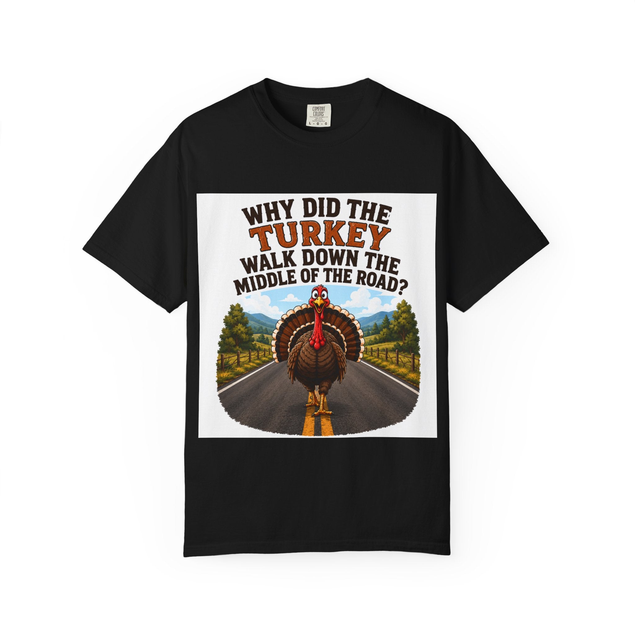 Copy of Pun lovers t-shirt “Why did the Turkey walk down the middle of the road?"
